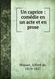 Un caprice : comdie en un acte et en prose, Musset, Alfred de, 1810-1857 