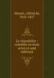 Le chandelier : comdie en trois actes et sept tableaux, Musset, Alfred de, 1810-1857 