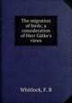 The migration of birds; a consideration of Herr Gtke`s views, Whitlock, F. B 