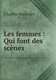 Les femmes : Qui font des scnes, Monselet Charles 