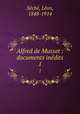 Alfred de Musset : documents indits. 1, 