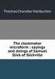 The clockmaker microform : sayings and doings of Samuel Slick of Slickville, Haliburton Thomas Chandler 