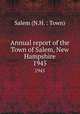 Annual report of the Town of Salem, New Hampshire. 1945, Salem (N.H. : Town) 