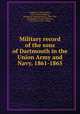 Military record of the sons of Dartmouth in the Union Army and Navy, 1861-1865, Redington, Edward Dana, 1839- comp,Hodgkins, William H. (William Henry), 1840-1905, ed,Gallagher, Charles Theodore, 1851-,Dartmouth College 