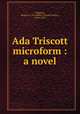 Ada Triscott microform : a novel, Haggard, Andrew C. P. (Andrew Charles Parker), 1854-1923 