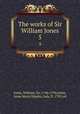 The works of Sir William Jones. 5, Jones, William, Sir, 1746-1794,Jones, Anna Maria Shipley, lady, fl. 1799, ed 