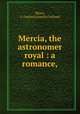 Mercia, the astronomer royal : a romance,, Mears, A. Garland (Amelia Garland) 