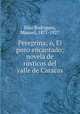 Peregrina; o, El pozo encantado; novela de rusticos del valle de Caracas, 