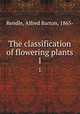 The classification of flowering plants. 1, Rendle, Alfred Barton, 1865- 