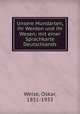 Unsere Mundarten, ihr Werden und ihr Wesen; mit einer Sprachkarte Deutschlands, Weise, Oskar, 1851-1933 