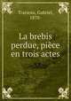 La brebis perdue, pice en trois actes, Trarieux, Gabriel, 1870- 