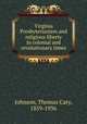 Virginia Presbyterianism and religious liberty in colonial and revolutionary times, Johnson, Thomas Cary, 1859-1936 