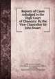 Reports of Cases Adjudged in the High Court of Chancery: By the Vice-Chancellor Sir John Stuart ., John Jackson Smale , John Walter de Longueville Giffard , John Stuart, Great Britain Court of Chancery 