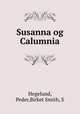 Susanna og Calumnia, Hegelund, Peder,Birket Smith, S 
