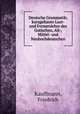 Deutsche Grammatik; kurzgefasste Laut- und Formenlehre des Gotischen, Alt-, Mittel- und Neuhochdeutschen, Kauffmann, Friedrich 