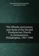 The fiftieth anniversary year book of the Second Presbyterian Church in Germantown, Philadelphia. 1907-1908, Second Presbyterian Church, Germantown, Phil 
