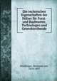 Die technischen Eigenschaften der Hlzer fr Forst- und Baubeamte, Technologen und Gewerbtreibende, 