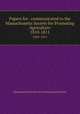 Papers for . communicated to the Massachusetts Society for Promoting Agriculture. 1810-1811, Massachusetts Society for Promoting Agriculture 
