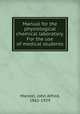 Manual for the physiological chemical laboratory. For the use of medical students, Mandel, John Alfred, 1865-1929 