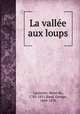 La valle aux loups, Latouche, Henri de, 1785-1851,Sand, George, 1804-1876 