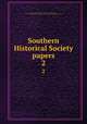 Southern Historical Society papers. 2, Southern Historical Society. cn,Brock, R. A. (Robert Alonzo), 1839-1914,Virginia Historical Society. cn,Southern Historical Society. Papers. cn 