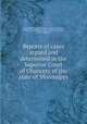 Reports of cases argued and determined in the Superior Court of Chancery of the state of Mississippi, Mississippi. Superior Court of Chancery,Smedes, William C., reporter,Marshall, Thomas Alexander, b. 1812, reporter 