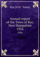 Annual report of the Town of Rye, New Hampshire. 1956, Rye (N.H. : Town) 