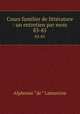 Cours familier de littrature : un entretien par mois. 83-85, Lamartine Alphonse de 