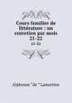 Cours familier de littrature : un entretien par mois. 21-22, Lamartine Alphonse de 