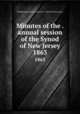 Minutes of the . annual session of the Synod of New Jersey. 1863, Presbyterian Church in the U.S.A. Synod of New Jersey 