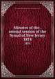 Minutes of the . annual session of the Synod of New Jersey. 1874, Presbyterian Church in the U.S.A. Synod of New Jersey 