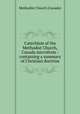 Catechism of the Methodist Church, Canada microform : containing a summary of Christian doctrine, Methodist Church (Canada) 