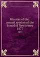 Minutes of the . annual session of the Synod of New Jersey. 1877, Presbyterian Church in the U.S.A. Synod of New Jersey 