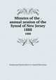 Minutes of the . annual session of the Synod of New Jersey. 1888, Presbyterian Church in the U.S.A. Synod of New Jersey 