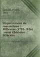 Un prcurseur du romantisme : Millevoye (1782-1816) : essai d`histoire littraire, 