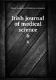 Irish journal of medical science. 6, Royal Academy of Medicine in Ireland 
