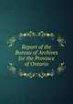 Report of the Bureau of Archives for the Province of Ontario, Ontario. Bureau of Archives,Fraser, Alexander,Upper Canada. Legislature. House of Assembly. Journal of the House of Assembly,Upper Canada. Legislature. Legislative Council. Journal and proceedings of the Legislative Council of Upper Canada 