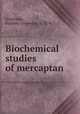 Biochemical studies of mercaptan, Goodridge, Frederic Grosvenor, b. 1874 