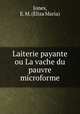 Laiterie payante ou La vache du pauvre microforme, Jones, E. M. (Eliza Maria) 