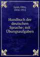 Handbuch der deutschen Sprache; mit bungsaufgaben, Lyon, Otto, 1854-1912 