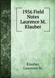 1956 Field Notes Laurence M. Klauber, Klauber, Laurence M. 