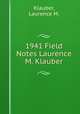 1941 Field Notes Laurence M. Klauber, Klauber, Laurence M. 