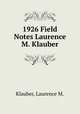 1926 Field Notes Laurence M. Klauber, Klauber, Laurence M. 