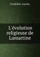 L`volution religieuse de Lamartine, Cordelier, Lucien 