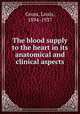 The blood supply to the heart in its anatomical and clinical aspects, Gross, Louis, 1894-1937 