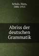 Abriss der deutschen Grammatik, Schulz, Hans, 1886-1915 