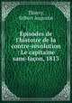 pisodes de l`histoire de la contre-rvolution : Le capitaine sans-faon, 1813, Thierry, Gilbert Augustin 