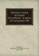 Shenac`s work at home microform : a story of Canadian life, Robertson, Margaret M. (Margaret Murray), 1821-1897 