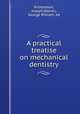 A practical treatise on mechanical dentistry, Richardson, Joseph,Warren, George William, ed 