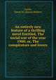 An entirely new feature of a thrilling novel Entitled, The social war of the year 1900; or, The conspirators and lovers, Landis, Simon M. (Simon Mohler) 